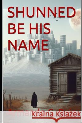 Shunned Be His Name Armando G Ruiz 9798877189430 Independently Published - książka