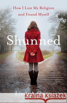 Shunned: How I Lost My Religion and Found Myself Linda A. Curtis 9781631523281 She Writes Press - książka