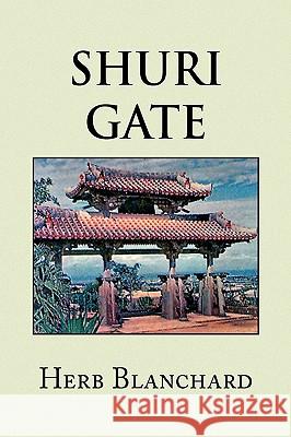 Shuri Gate Herb Blanchard 9781441522825 Xlibris Corporation - książka