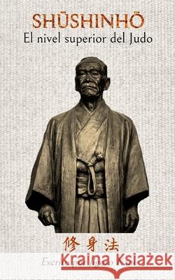 Shushinho - El nivel superior del Judo: Escrito por Jigoro Kano Bethers, Bruce R. 9781714597710 Blurb - książka