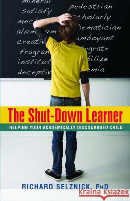 Shut-Down Learner: Helping Your Academically Discouraged Child Richard Selznick, Ph.D 9781591810780 Sentient Publications - książka