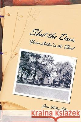 Shut the Door,: You're Lettin' in the Flies! June Fulton Ellis 9781426934223 Trafford Publishing - książka