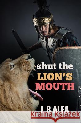 Shut The Lion's Mouth Alfa, Ib 9781643010076 Rehoboth House - książka