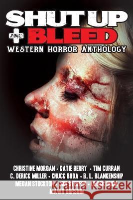 Shut Up & Bleed: Western Horror Anthology B L Blankenship   9781088138212 IngramSpark - książka