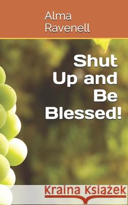 Shut Up and Be Blessed! Alma Ravenell 9781088993064 Independently Published - książka