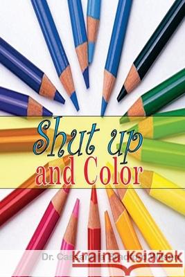 Shut Up and Color Cassandra Bradford-Wilson 9781536845600 Createspace Independent Publishing Platform - książka