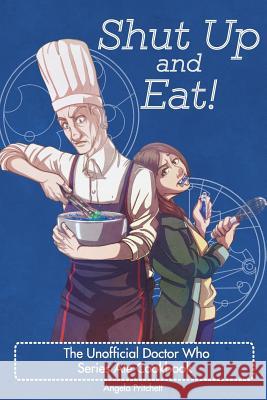 Shut Up and Eat! The Unofficial Doctor Who Cookbook Pritchett, Angela 9781511724111 Createspace - książka