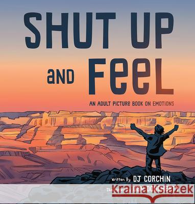 Shut Up and Feel: An Adult Picture Book on Emotions Dj Corchin Dan Dougherty 9781732864627 Phazelfoz Company, LLC - książka