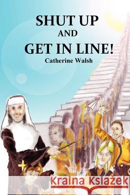 Shut Up And Get In Line! Ms  Catherine Walsh 9780578011639 Mystical Rose Press - książka