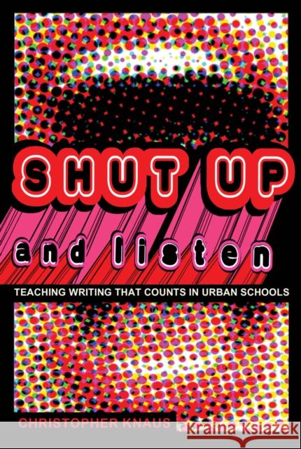 Shut Up and Listen: Teaching Writing That Counts in Urban Schools Brock, Rochelle 9781433111211 Peter Lang Publishing Inc - książka