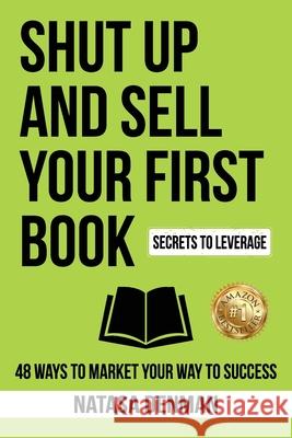 Shut Up and Sell Your First Book: 48 Ways to Market Your Way to Success Natasa Denman 9781922597113 Ultimate 48 Hour Author - książka