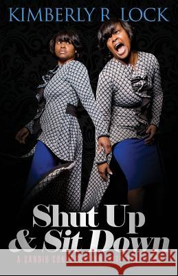 Shut Up and Sit Down: A Candid Conversation with the Flesh Kimberly R Lock Lora Schrock  9780998720807 Krl Publishing LLC - książka