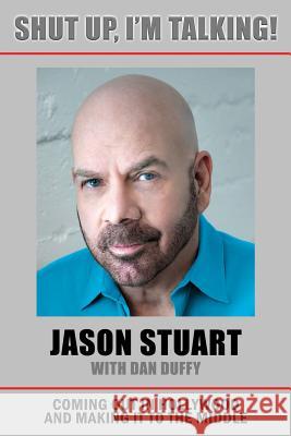 Shut Up, I'm Talking!: Coming Out in Hollywood and Making It to the Middle Jason Stuart Dan Duffy Alexandra Paul 9781771433938 CCB Publishing - książka