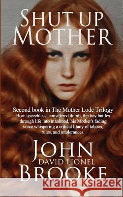 Shut Up Mother: Second Book in the Mother Lode Trilogy John David Lionel Brooke Carole J. Berry 9781495347177 Createspace - książka