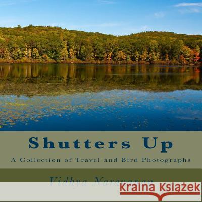 Shutters Up: A Collection of Travel and Bird Photographs Vidhya Narayanan 9781470108274 Createspace - książka