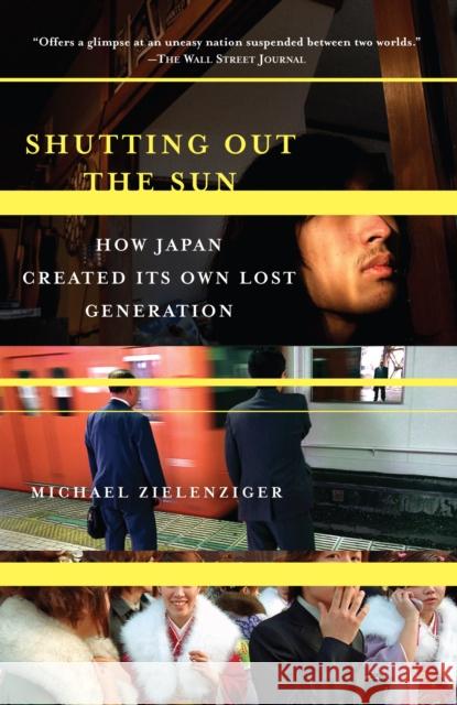 Shutting Out the Sun: How Japan Created Its Own Lost Generation Zielenziger, Michael 9781400077793 Vintage Books USA - książka