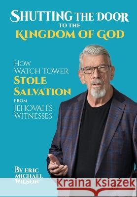 Shutting the Door to the Kingdom of God Eric Michael Wilson   9781088038901 Good News Association - książka