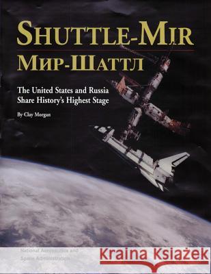 Shuttle-Mir: The United States and Russia Share History's Highest Stage National Aeronautics and Administration Clay Morgan 9781493576524 Createspace - książka