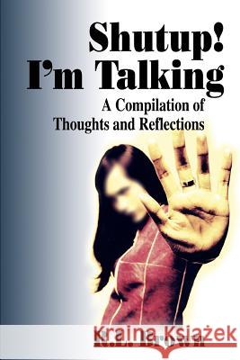 Shutup! I'm Talking: A Compilation of Thoughts and Reflections Brown, R. L. 9780595330089 iUniverse - książka