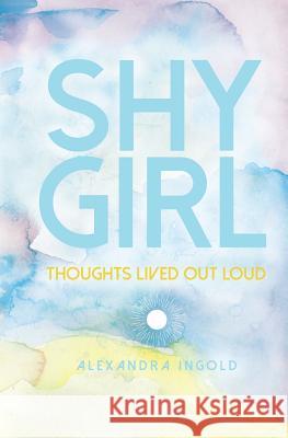 Shy Girl: thoughts lived out loud Jake Howell Katie Pennie Alexandra Ingold 9781547095506 Createspace Independent Publishing Platform - książka