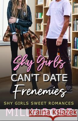 Shy Girls Can't Date Frenemies: YA Best Friend's Brother, Enemies to Lovers Romance Milly Rose   9781925990348 Halo & Claws Publishing - książka
