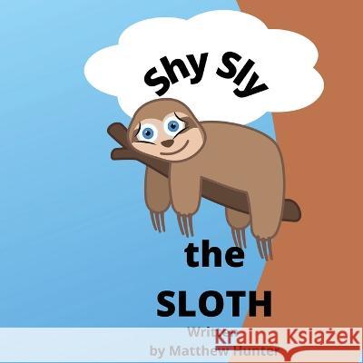 Shy Sly the Sloth Matthew Hunter   9781739641665 M Hunters - książka