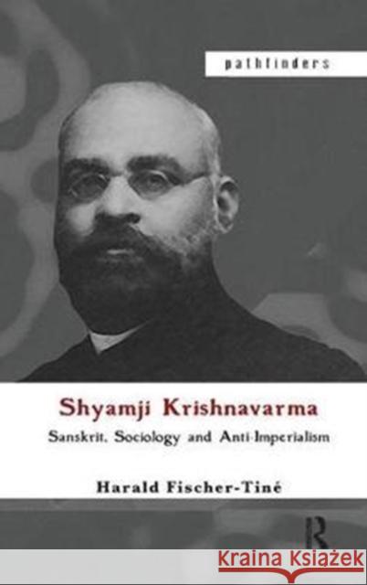 Shyamji Krishnavarma: Sanskrit, Sociology and Anti-Imperialism  9781138432239 Routledge Chapman & Hall - książka