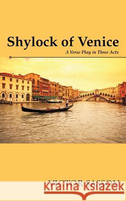 Shylock of Venice: A Verse Play in Three Acts Sasson, Victor 9781475934809 iUniverse.com - książka