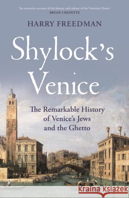 Shylock's Venice: The Remarkable History of Venice's Jews and the Ghetto Harry Freedman 9781399407274 Bloomsbury Publishing PLC - książka