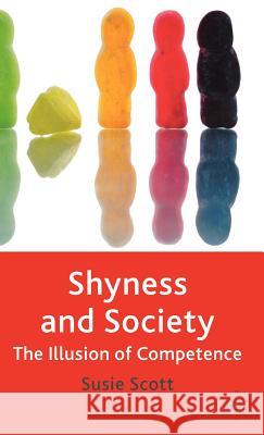 Shyness and Society: The Illusion of Competence Scott, Susie 9781403996039 Palgrave MacMillan - książka