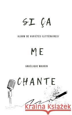 Si ?a me chante: Album de vari?t?s (litt?raires) Ang?lique Maurin 9782322270316 Books on Demand - książka