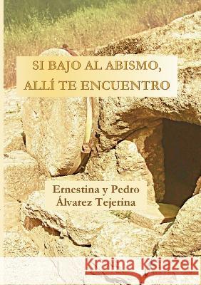 Si bajo al abismo, allí te encuentro Ernestina Alvarez Tejerina, Pedro Alvarez Tejerina 9788409438150 Fundacion Santa Maria de Carbajal - książka