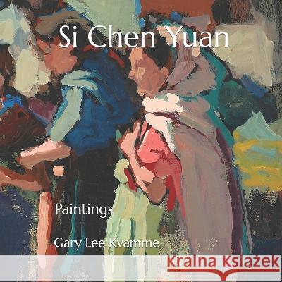 Si Chen Yuan: Paintings Gary Lee Kvamme   9798370759765 Independently Published - książka