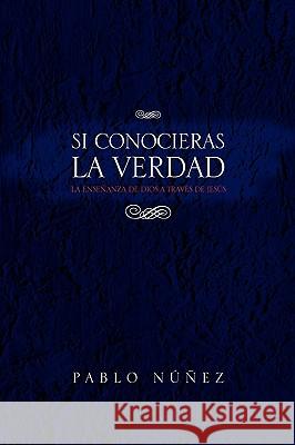 Si Conocieras La Verdad Pablo Nez 9781450009775 Xlibris Corporation - książka