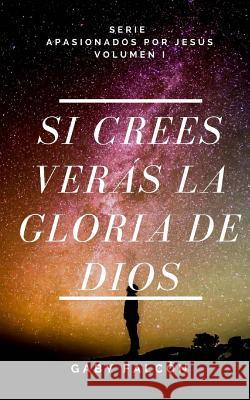 Si Crees Veras La Gloria de Dios Gaby Falcon R 9781519353719 Createspace Independent Publishing Platform - książka