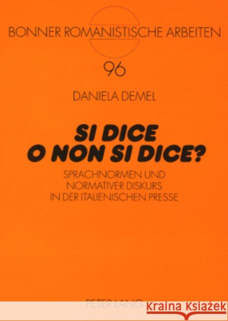 «Si Dice O Non Si Dice?»: Sprachnormen Und Normativer Diskurs in Der Italienischen Presse Schmitt, Christian 9783631564837 Peter Lang Gmbh, Internationaler Verlag Der W - książka
