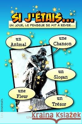 Si J'étais... un animal, une chanson, un slogan, une fleur, un trésor. Un jour, le penseur se mit à rêver... Livre à remplir -: Pour se réinventer, se Insensés, Les 9798578370571 Independently Published - książka