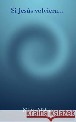 Si Jesús volviera... Molina, Nestor 9781535054669 Createspace Independent Publishing Platform - książka