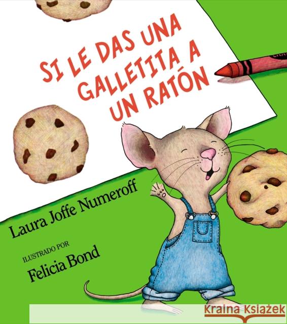 Si Le Das Una Galletita a Un Ratón: If You Give a Mouse a Cookie (Spanish Edition) Numeroff, Laura Joffe 9780060254384 Rayo - książka