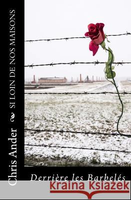 Si loin de nos maisons: Derrière les barbelés Chris Ander 9781515105763 Createspace Independent Publishing Platform - książka