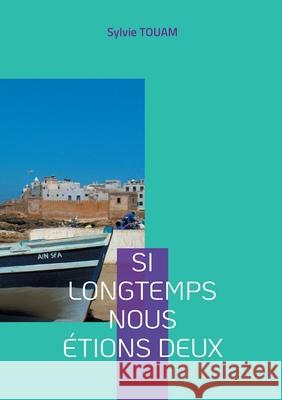 Si longtemps nous étions deux Sylvie Touam 9782322387106 Books on Demand - książka