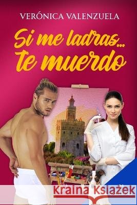 Si me ladras...te muerdo Veronica Valenzuela   9798396815421 Independently Published - książka