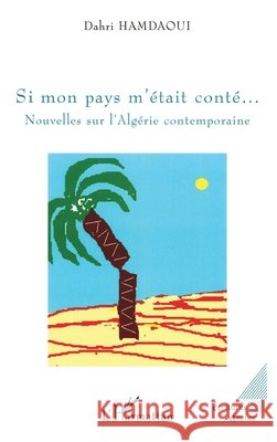 Si mon pays m'?tait cont?...: Nouvelles sur l'Alg?rie contemporaine Hamdaoui Dahri                           9782296046931 Editions L'Harmattan - książka