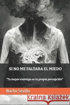 Si no me faltara el miedo Sevilla, Nacho 9798847267571 Independently Published - książka