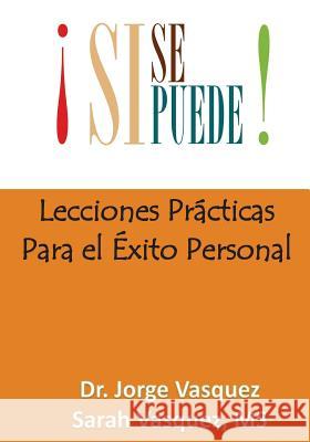 Si Se Puede: Lecciones Pr?cticas Para el Exito Personal Sarah Vasquez Jorge Vasquez 9781717107381 Createspace Independent Publishing Platform - książka
