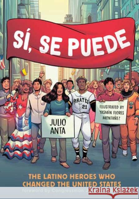 Si, Se Puede: The Latino Heroes Who Changed the United States Julio Anta 9781984860910 Random House USA Inc - książka