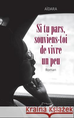 Si tu pars, souviens-toi de vivre un peu Aidara 9782336551425 Editions L'Harmattan - książka