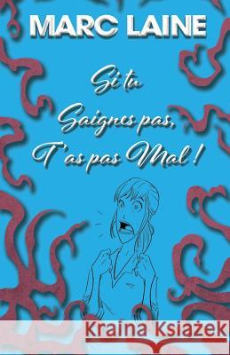 Si tu saignes pas, t'as pas mal Laine, Marc 9781728786827 Independently Published - książka