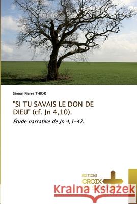 SI TU SAVAIS LE DON DE DIEU (cf. Jn 4,10). Thior, Simon Pierre 9786137372937 Éditions Croix du Salut - książka