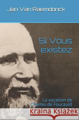 Si Vous Existez: La Vocation de Charles de Foucauld Van Raemdonck 9781798579794 Independently Published - książka